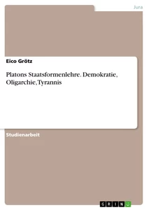 Título: Platons Staatsformenlehre. Demokratie, Oligarchie, Tyrannis