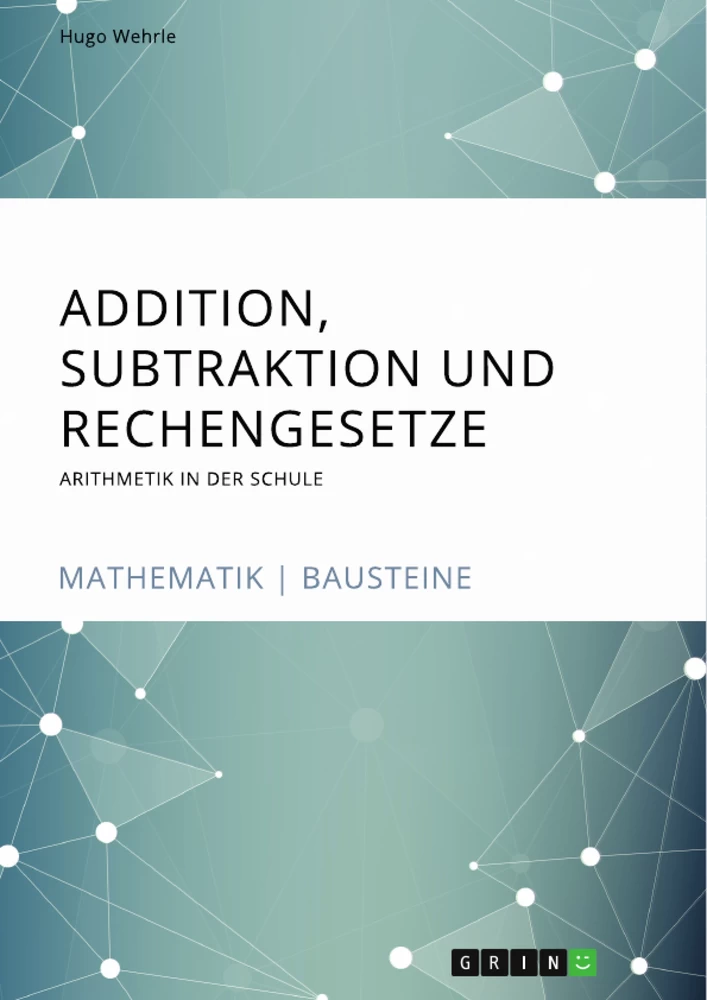 Titel: Addition, Subtraktion und Rechengesetze. Arithmetik in der Schule