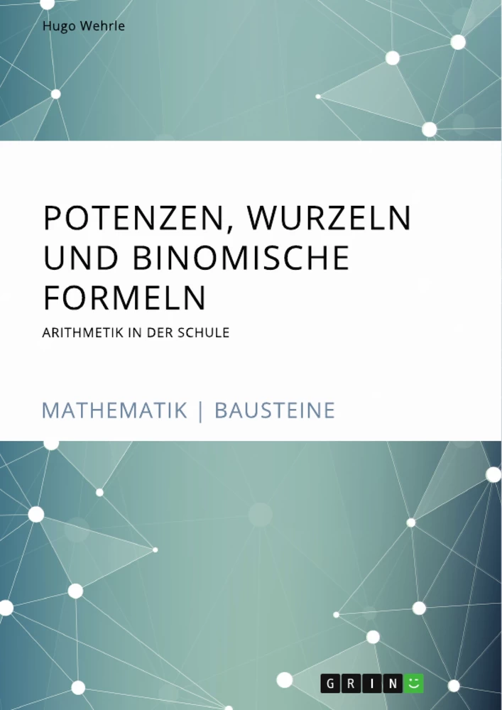 Título: Potenzen, Wurzeln und Binomische Formeln. Arithmetik in der Schule