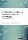 Titre: Potenzen, Wurzeln und Binomische Formeln. Arithmetik in der Schule