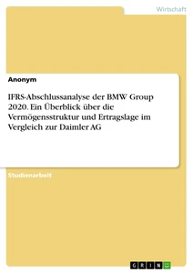 Título: IFRS-Abschlussanalyse der BMW Group 2020. Ein Überblick über die Vermögensstruktur und Ertragslage im Vergleich zur Daimler AG