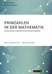 Titel: Primzahlen in der Mathematik. Definitionen, Eigenschaften und Bestimmung