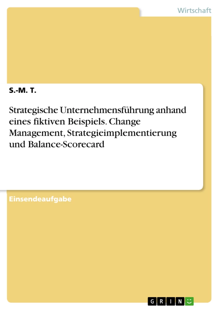 Title: Strategische Unternehmensführung anhand eines fiktiven Beispiels. Change Management, Strategieimplementierung und Balance-Scorecard
