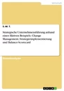 Title: Strategische Unternehmensführung anhand eines fiktiven Beispiels. Change Management, Strategieimplementierung und Balance-Scorecard