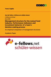 Titel: Management structure for the mutual fund industry. Performance indicators and investment behavior of a team's decision-making process