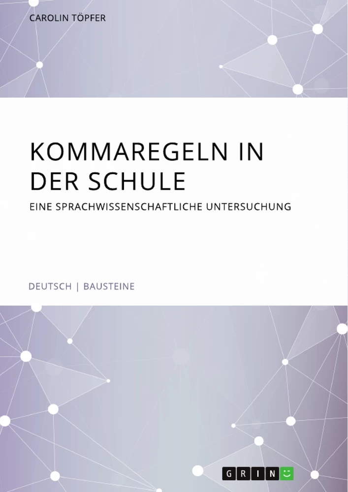 Titel: Kommaregeln in der Schule. Eine sprachwissenschaftliche Untersuchung