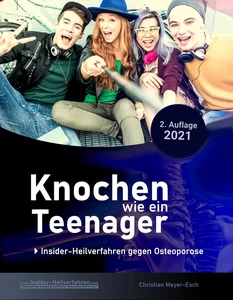 Titel: Knochen wie ein Teenager: Insider-Heilverfahren gegen Osteoporose (2. Auflage 2021)