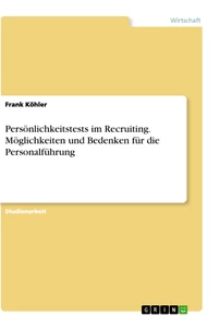 Título: Persönlichkeitstests im Recruiting. Möglichkeiten und Bedenken für die Personalführung