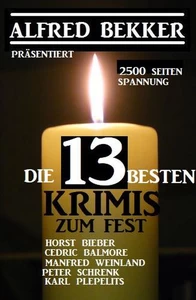 Titel: Die 13 besten Krimis zum Fest: Alfred Bekker präsentiert 2500 Seiten Spannung
