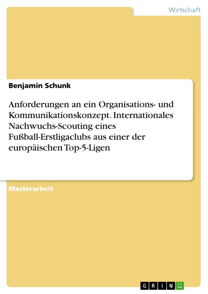 Titel: Anforderungen an ein Organisations- und Kommunikationskonzept. Internationales Nachwuchs-Scouting eines Fußball-Erstligaclubs aus einer der europäischen Top-5-Ligen