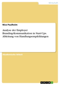 Titre: Analyse der Employer Branding-Kommunikation in Start-Ups. Ableitung von Handlungsempfehlungen