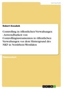 Title: Controlling in öffentlichen Verwaltungen - Anwendbarkeit von Controllinginstrumenten in öffentlichen Verwaltungen vor dem Hintergrund des NKF in Nordrhein Westfalen