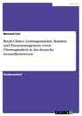 Titre: Retail Clinics. Leistungsaspekte, Kunden- und Finanzmanagement sowie Übertragbarkeit in das deutsche Gesundheitswesen