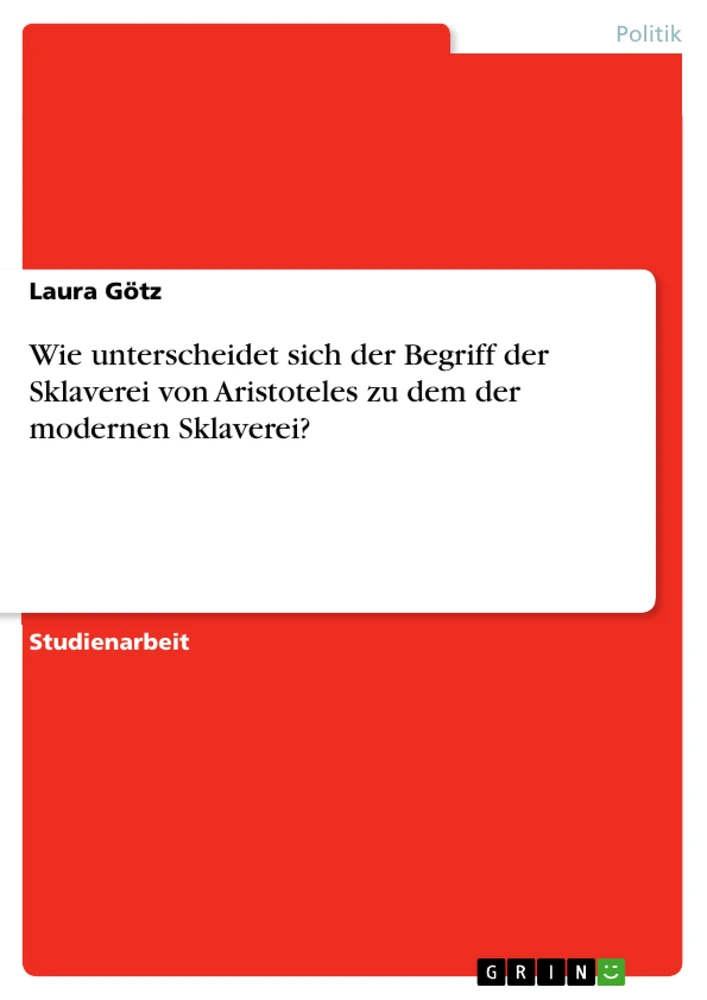 Titel: Wie unterscheidet sich der Begriff der Sklaverei von Aristoteles zu dem der modernen Sklaverei?