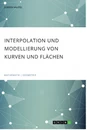 Titel: Interpolation und Modellierung von Kurven und Flächen