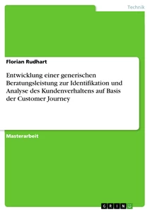 Titre: Entwicklung einer generischen Beratungsleistung zur Identifikation und Analyse des Kundenverhaltens auf Basis der Customer Journey