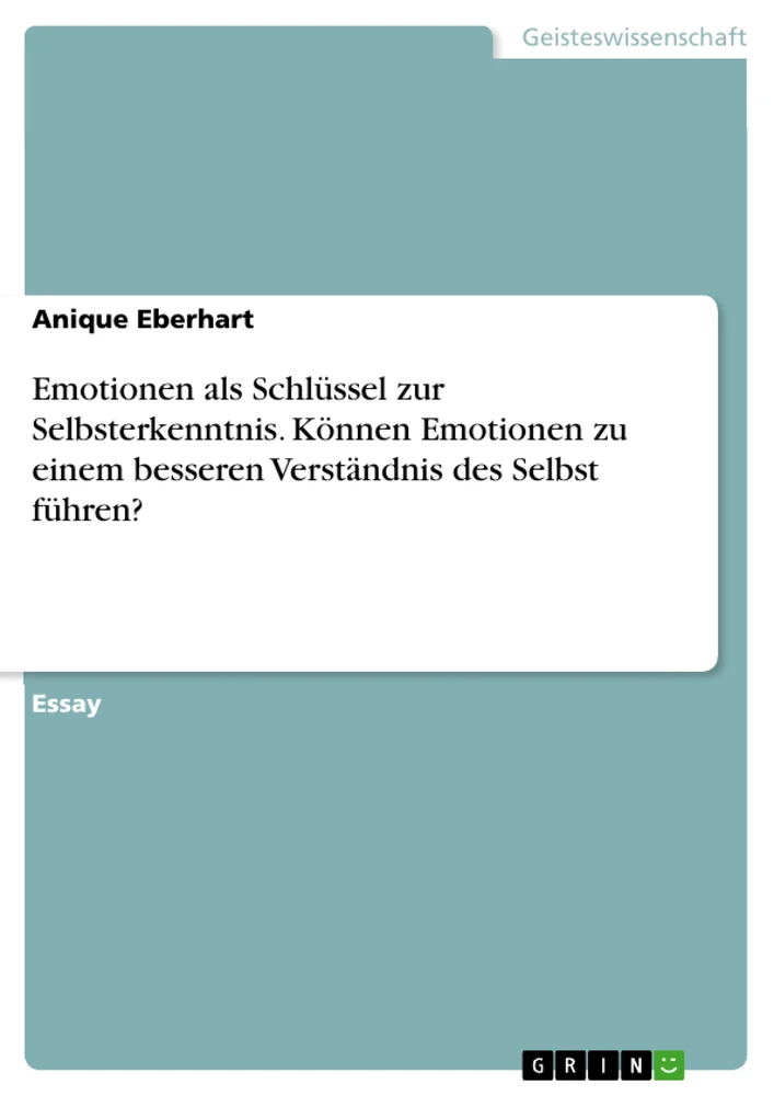 Title: Emotionen als Schlüssel zur Selbsterkenntnis. Können Emotionen zu einem besseren Verständnis des Selbst führen?