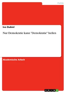 Titel: Nur Demokratie kann "Demokratie" heilen