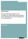 Titel: Das Psychotherapeutengesetz. Ein Überblick der Zulassungsvoraussetzungen für die Ausbildung zum/-r Psychologischen PsychotherapeutIn