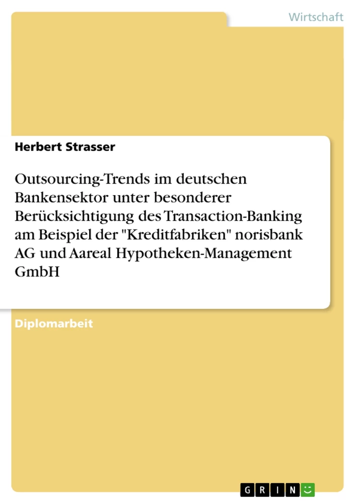 Title: Outsourcing-Trends im deutschen Bankensektor. Transaction-Banking der "Kreditfabriken" norisbank AG und Aareal Hypotheken-Management GmbH