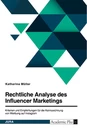 Title: Rechtliche Analyse des Influencer Marketings. Kriterien und Empfehlungen für die Kennzeichnung von Werbung auf Instagram