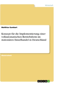 Titel: Konzept für die Implementierung einer vollautomatischen Betriebsform im stationären Einzelhandel in Deutschland