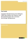 Titel: Garantiert Kundenwissen den Erfolg im CRM? Eine Analyse der Chancen und Herausforderungen des Customer Knowledge Managements