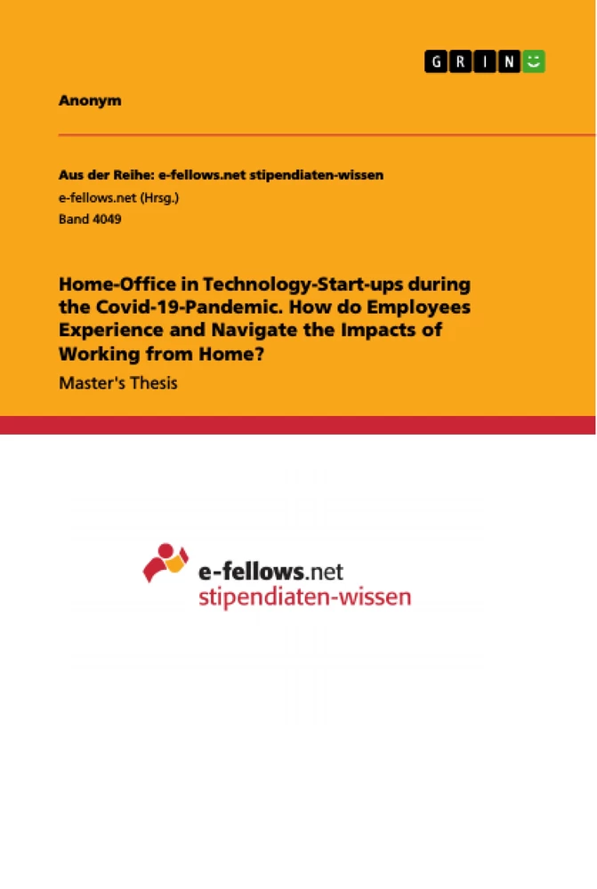Titel: Home-Office in Technology-Start-ups during the Covid-19-Pandemic. How do Employees Experience and Navigate the Impacts of Working from Home?