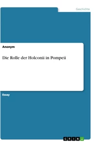 Titel: Die Rolle der Holconii in Pompeii
