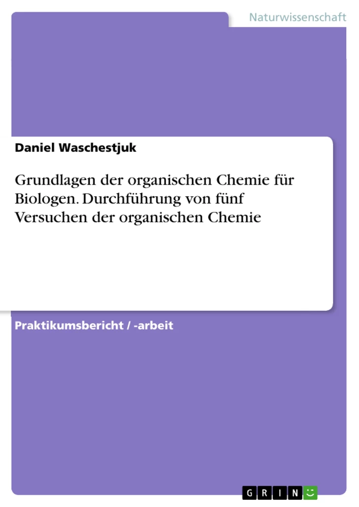 Título: Grundlagen der organischen Chemie für Biologen. Durchführung von fünf Versuchen der organischen Chemie