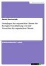 Title: Grundlagen der organischen Chemie für Biologen. Durchführung von fünf Versuchen der organischen Chemie