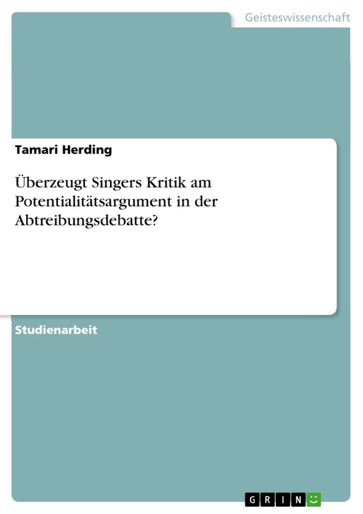 Titre: Überzeugt Singers Kritik am Potentialitätsargument in der Abtreibungsdebatte?