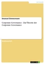 Titel: Corporate Governance - Zur Theorie der Corporate Governance