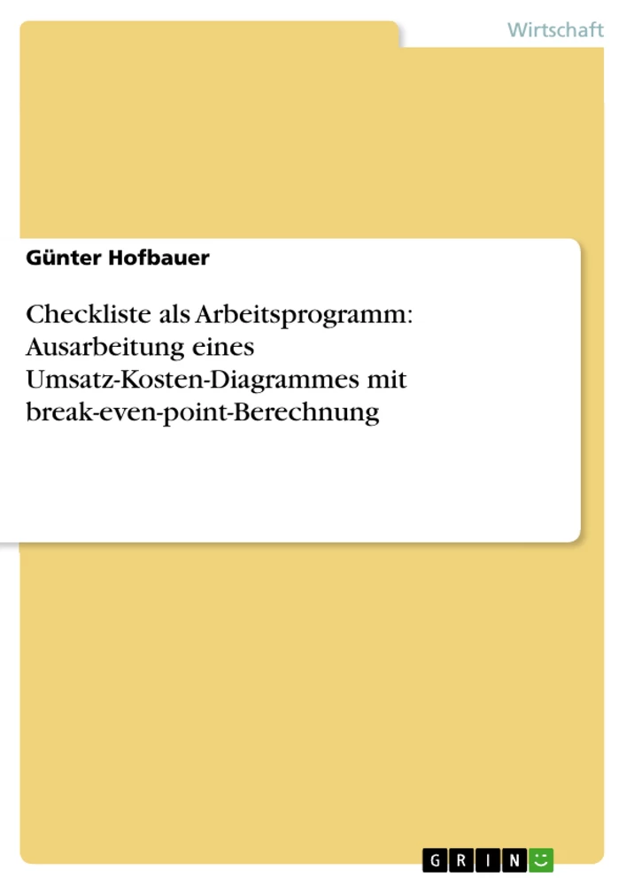 Titel: Checkliste als Arbeitsprogramm: Ausarbeitung eines Umsatz-Kosten-Diagrammes mit break-even-point-Berechnung