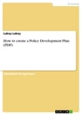 Title: How to create a Policy Development Plan (PDP)