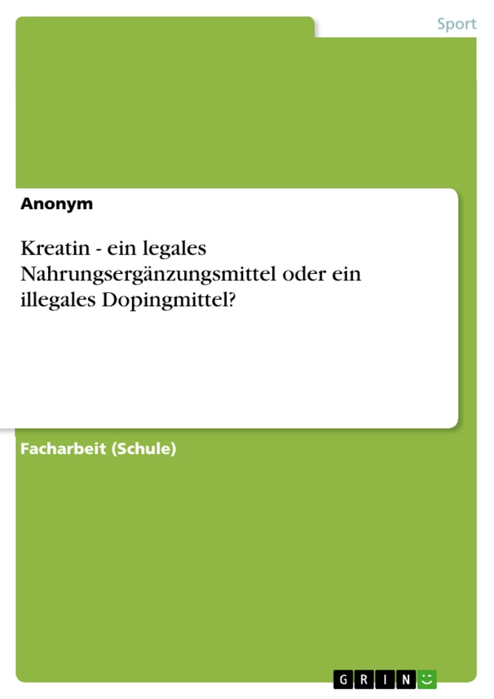 Titel: Kreatin - ein legales Nahrungsergänzungsmittel oder ein illegales Dopingmittel?