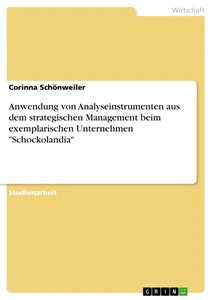 Title: Anwendung von Analyseinstrumenten aus dem strategischen Management beim exemplarischen Unternehmen "Schockolandia"