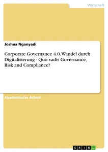 Title: Corporate Governance 4.0. Wandel durch Digitalisierung - Quo vadis Governance, Risk and Compliance?