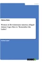 Titre: Women in Revolutionary America. Abigail Adams Urges Men to "Remember the Ladies"