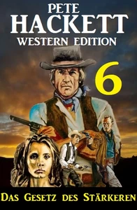 Titel: ​Das Gesetz des Stärkeren: Pete Hackett Western Edition 5