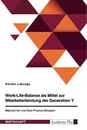 Titre: Work-Life-Balance als Mittel zur Mitarbeiterbindung der Generation Y. Maßnahmen und Best-Practice-Beispiele