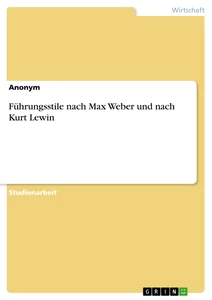 Titel: Führungsstile nach Max Weber und nach Kurt Lewin