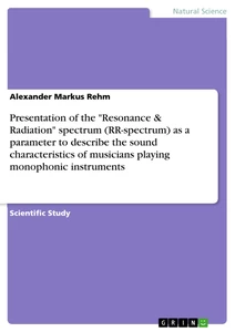 Título: Presentation of the "Resonance & Radiation" spectrum (RR-spectrum) as a parameter to describe the sound characteristics of musicians playing monophonic instruments