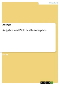 Titre: Aufgaben und Ziele des Businessplans