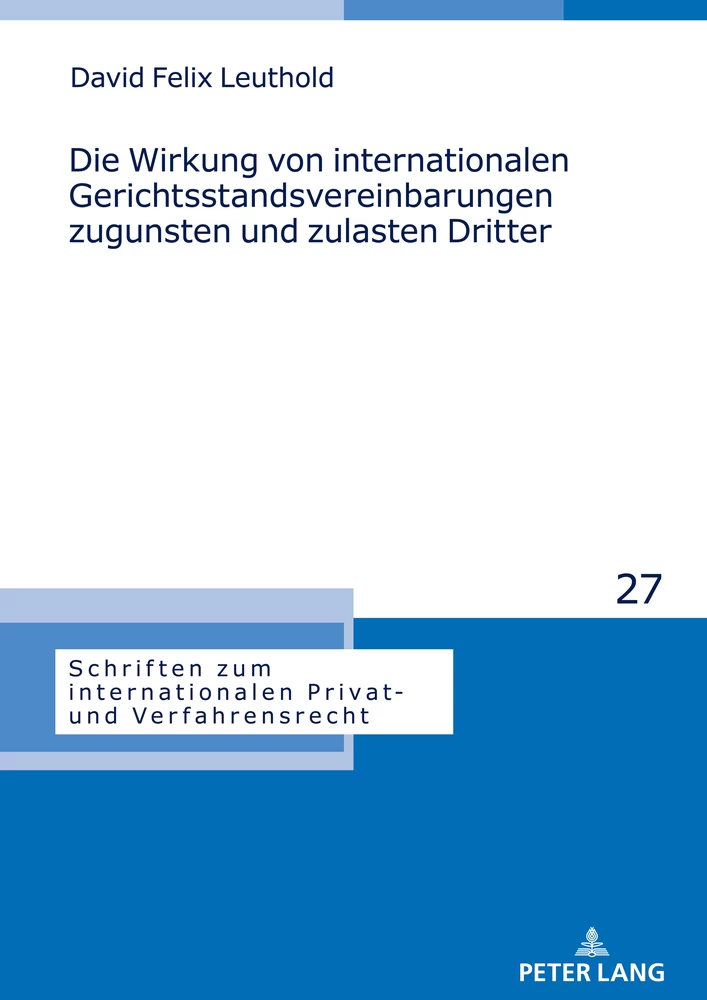 Titel: Die Wirkung von internationalen Gerichtsstandsvereinbarungen zugunsten und zulasten Dritter