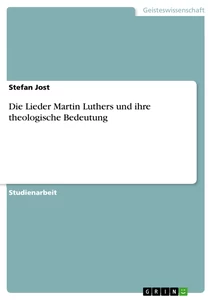 Titre: Die Lieder Martin Luthers und ihre theologische Bedeutung