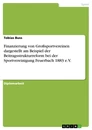 Title: Finanzierung von Großsportvereinen dargestellt am Beispiel der Beitragsstrukturreform bei der Sportvereinigung Feuerbach 1883 e.V.