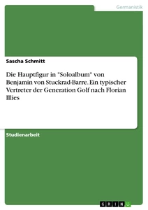 Title: Die Hauptfigur in "Soloalbum" von Benjamin von Stuckrad-Barre. Ein typischer Vertreter der Generation Golf nach Florian Illies
