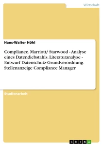 Titel: Compliance. Marriott/ Starwood - Analyse eines Datendiebstahls. Literaturanalyse - Entwurf Datenschutz-Grundverordnung. Stellenanzeige Compliance Manager