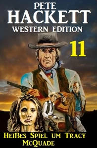 Titel: Heißes Spiel um Tracy McQuade: Pete Hackett Western Edition 11
